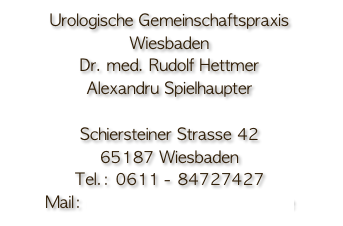 Urologische Gemeinschaftspraxis Wiesbaden
Dr. med. Rudolf Hettmer
Alexandru Spielhaupter

Schiersteiner Strasse 42
65187 Wiesbaden
Tel.: 0611 - 84727427
Mail: info@urologie-wiesbaden.de